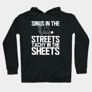 ER Nurse - Sinus in the streets tachy in the sheets w Hoodie